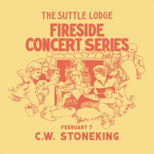 FIRESIDE SHOW: C.W. STONEKING @ The Suttle Lodge & Boathouse